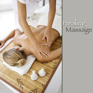 Healing Massage – Healing Massage Music, Relaxing Songs and Oriental Chill Out for Spa, Massage, Intimacy & Self Healing