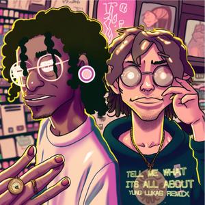 tell me what it's all about (Yung Lukas Remix) [Explicit]