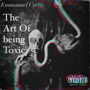 The Art Of Being Toxic (Explicit)