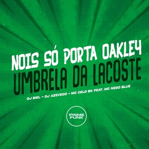 Nois Só Porta Oakley - Umbrela da Lacoste (Explicit)
