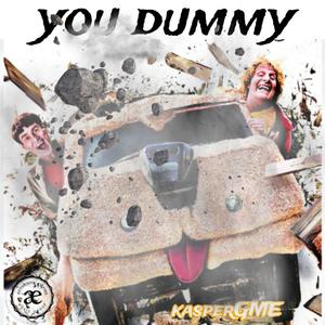 YOU DUMMY (Explicit)