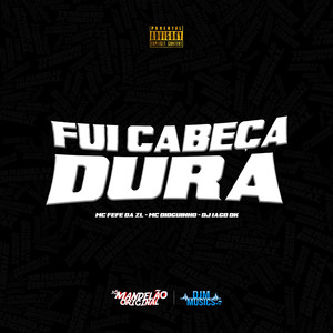 Fui Cabeça Dura (Explicit)