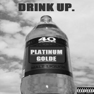 Platinum Golde (Drink Up.) [Explicit]