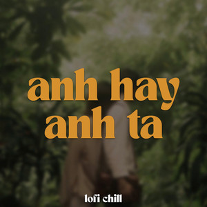 Anh Hay Anh Ta (Lofi)