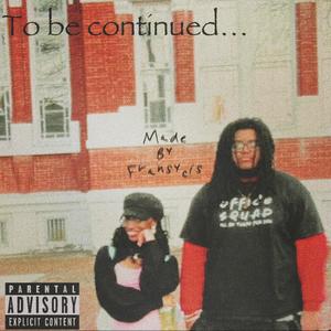 To be continued. . . (Explicit)