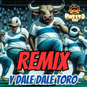 y Dale Dale Toro (Remix La Cumbia del Toro Zampedri)