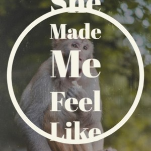 She Made Me Feel Like..