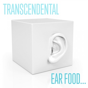 Transcendental Ear Food...