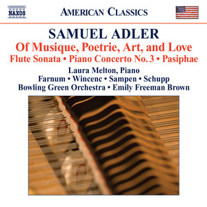 ADLER, S: Of Musique, Poetrie, Art, and Love / Flute Sonata / Piano Concerto No. 3 / Pasiphae