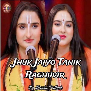 Jhuk Jaiyo Tanik Raghuvir
