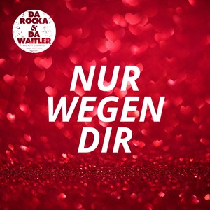 Nur wegen Dir