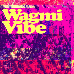 Wagmi Vibe, Pt. 3