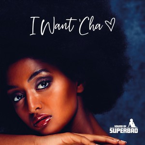 I Want 'Cha