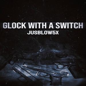 Jusblow5x - Glock Wit A Switch (Dunn Remix|Explicit)