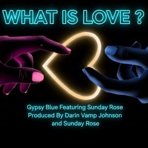 What is Love (feat. Gypsy Blue & Sunday Rose)