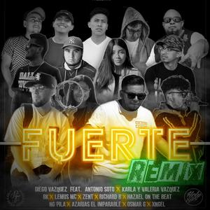 Fuerte Remix (feat. Antonio Soto, Ng Pila, Lemus Mc, Hazael On The Beat, Azarias El Imparable, BK, Karla Vazquez, Valeria Vazquez, Richard B, Zent Jimenez, Xngel, Osmar G & Los Del Kingdom)