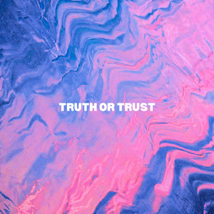 TRUTH OR TRUST