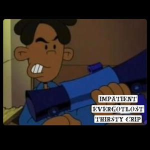Impatient (feat. evergotlost, thirsty crip & prod.mctrippin) (Explicit)