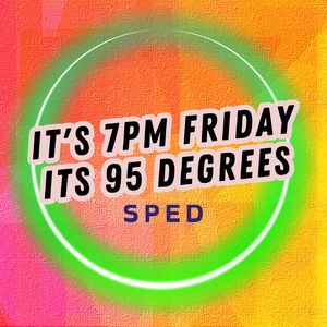 It's 7pm Friday It's 95 Degrees (Sped) (Explicit)