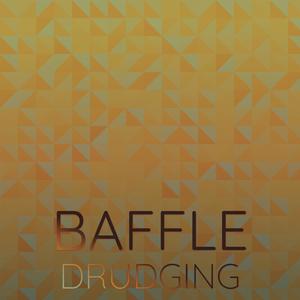 Baffle Drudging