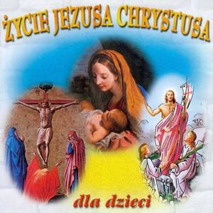 Życie Jezusa Chrystusa – Dla Dzieci