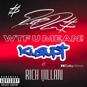 WTF U MEAN? (feat. Kurupt & Rich Villan) [Explicit]