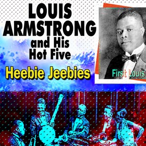 Louis Armstrong And His Hot Five Heebie Jeebies (First Louis)