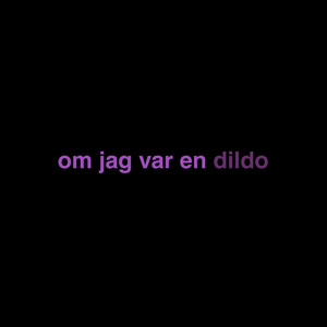 om jag var en dildo (Explicit)
