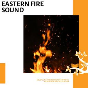 Eastern Fire Sound - Soulful Nature Sound for Morning Meditation and Relaxation