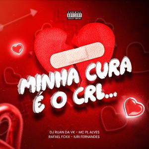MINHA CURA É O CRL (feat. mc pl alves, Rafael Foxx & IURY FERNANDES) (Explicit)