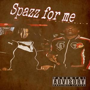 Spazz Fa Me (Explicit)