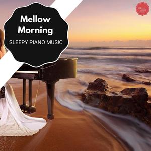 Mellow Morning - Sleepy Piano Music