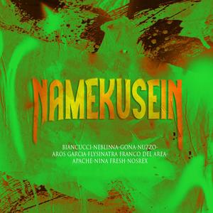 NAMEKUSEIN (feat. Apache, Gona & Neblinna) (Explicit)