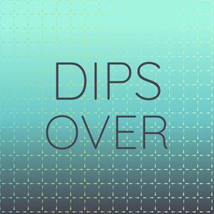 Dips Over