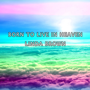 Born to Live in Heaven