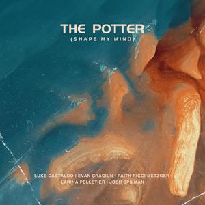 The Potter (Shape My Mind) (feat. Faith Ricci, Larina Pelletier & Joshua Spilman)