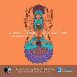 Chakra Balancing: Mind, Body, And Soul