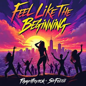 Feel Like The Beginning (feat. SirFettiii) (Explicit)