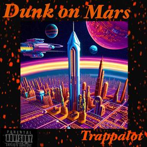 Dunk on Mars freestyle (Explicit)