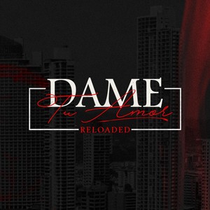 Dame Tu Amor(Reloaded)[feat. Jay Music, Manuel Corredera, Carlos Peña, Miguel Angel, Josue Diaz, Jkescorcia, Juan Carlos Bordanea, Marcelino Guerra, Ivan Barrios, Kenny y Kiara, Jhonny D & Austin el Favorito]
