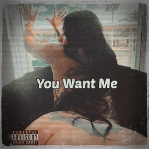 You Want Me (Explicit)