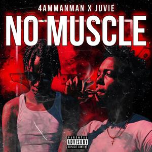 NO MUSCLE (feat. Juvie) (Explicit)