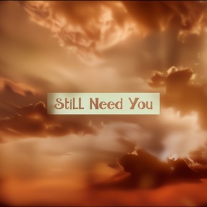 Still Need You