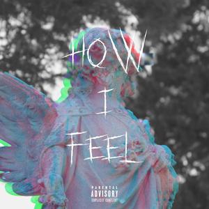 how I feel(feat. Afraid of Myself) (Explicit)
