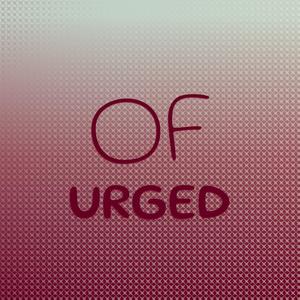 Of Urged