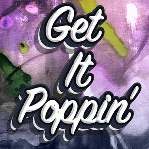 Get it poppin' (Explicit)