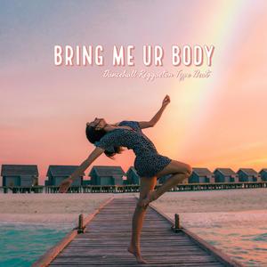 Bring Me Your Body (Dancehall Reggaeton)