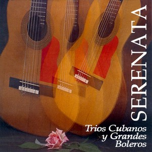 Serenata: Trios Cubanos y Grandes Boleros