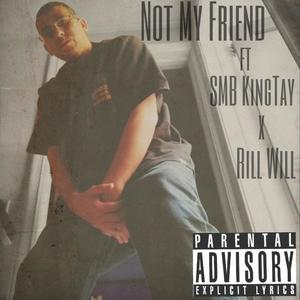 Not My Friend(feat. SMB KingTay & Rill Will) (Explicit)
