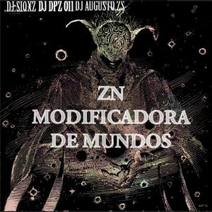 ZN MODIFICADORA DE MUNDOS (feat. DJ DPZ O11 & DJ AUGUSTO ZS) (Explicit)